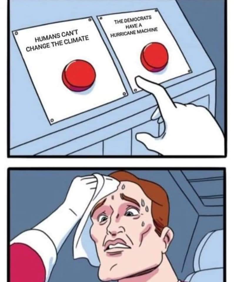 This meme is a humorous take on the idea that both options are equally terrible. It presents a split-screen choice between two buttons, each labeled with a provocative statement. The left button reads "Humans can't change the climate," and the right button reads "The Democrats have a hurricane machine."